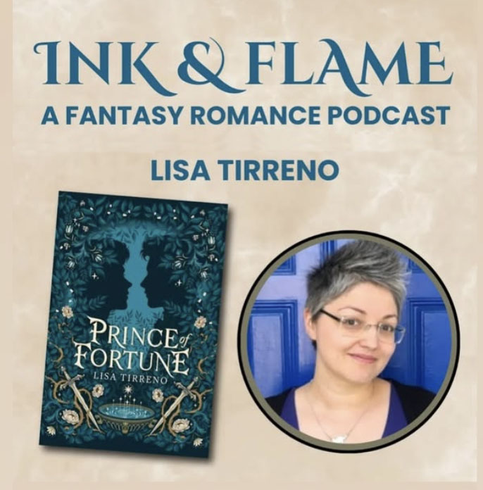 Image is a square promotional image saying "Ink & Flame, a fantasy romance podcast, with Lisa Tirreno" and a photo of author Lisa Tirreno with her book Prince of Fortune