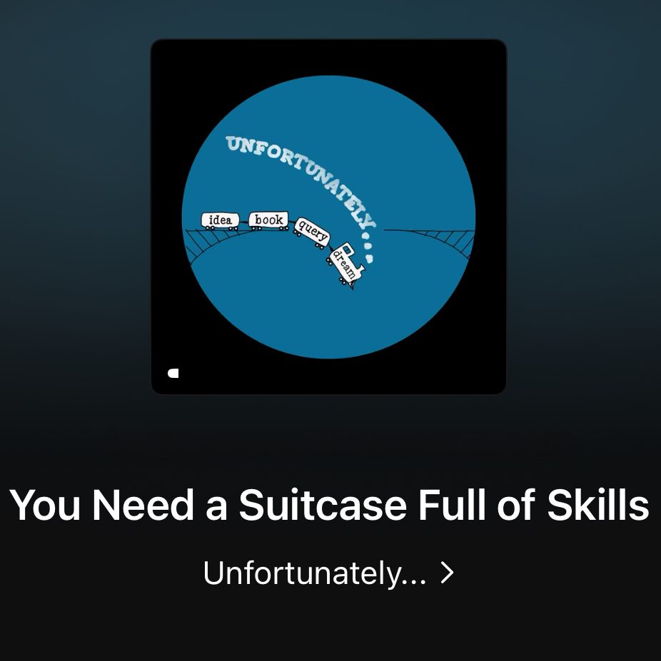 Image is the logo of the Unfortunately... podcast, showing a train going off the rails. The train represents the author journey on it and so each carriage has a different word on it, saying Book Query Dream. Text underneath says "You need a suitcase full of skills unfortunately..." 